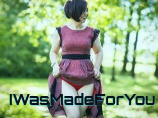 IWasMadeForYou