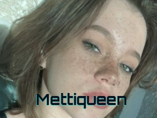 Mettiqueen