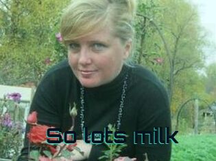 So_lots_milk