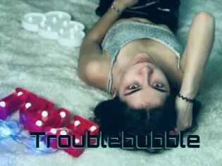 Troublebubble