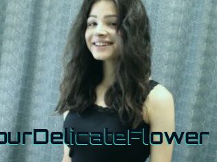 YourDelicateFlower