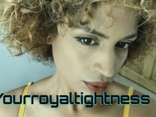 Yourroyaltightness